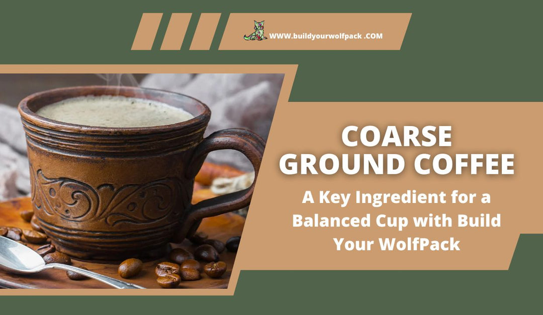 Coarse Ground Coffee: A Key Ingredient for a Balanced Cup