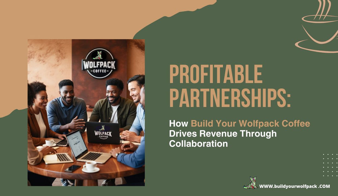 Profitable Partnerships: How Build Your Wolfpack Coffee Drives Revenue Through Collaboration