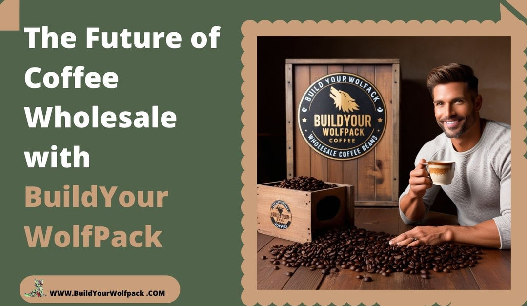 The Future of Coffee Wholesale: How Build Your WolfPack is Leading the Market