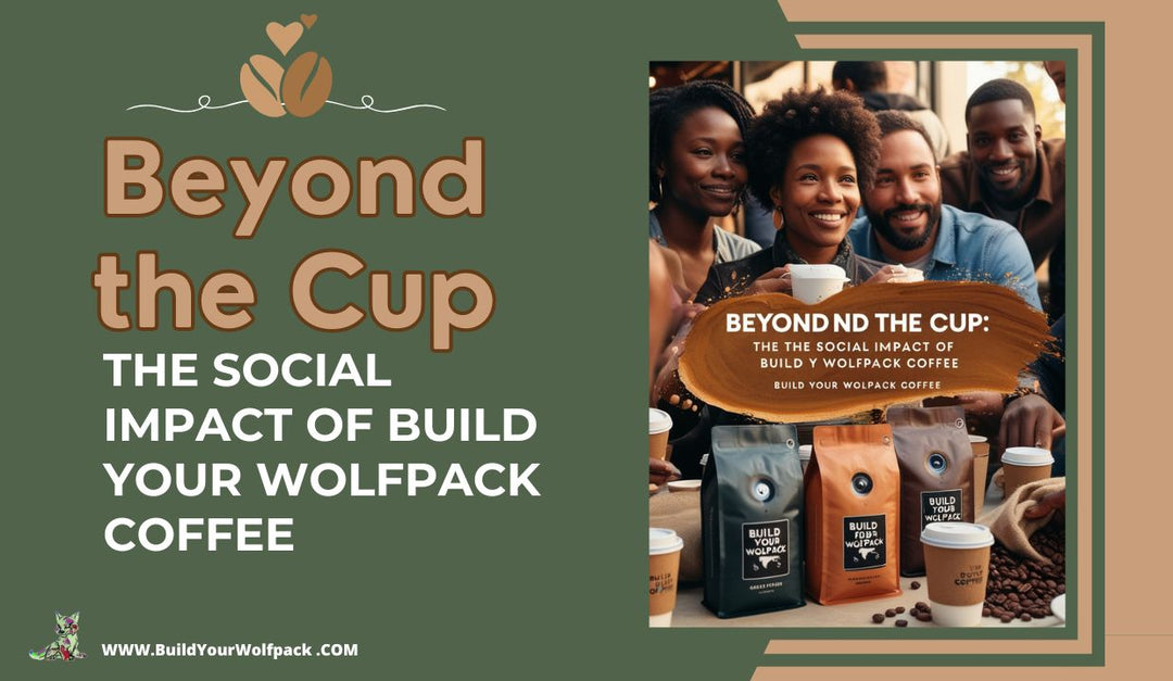 Build Your Wolfpack Coffee, Social Impact, Fair Trade Coffee, Community Engagement, Sustainable Coffee, Coffee Shop, Entrepreneurship, Global Impact, Healthcare, Reforestation, Diversity and Inclusion, Customer Engagement.